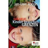 Das neue Kinder brauchen Grenzen - Jan-Uwe Rogge