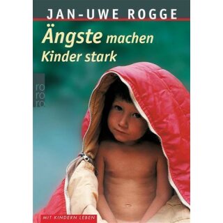 Ängste machen Kinder stark - Jan-Uwe Rogge