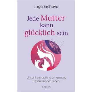 Jede Mutter kann glücklich sein - Inga Erchova