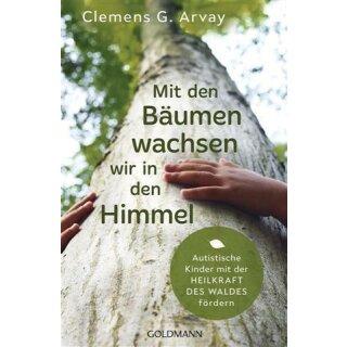 Mit den Bäumen wachsen wir in den Himmel - Clemens G. Arvay