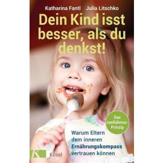 Dein Kind isst besser, als du denkst! - Katharina Fantl & Julia Litschko